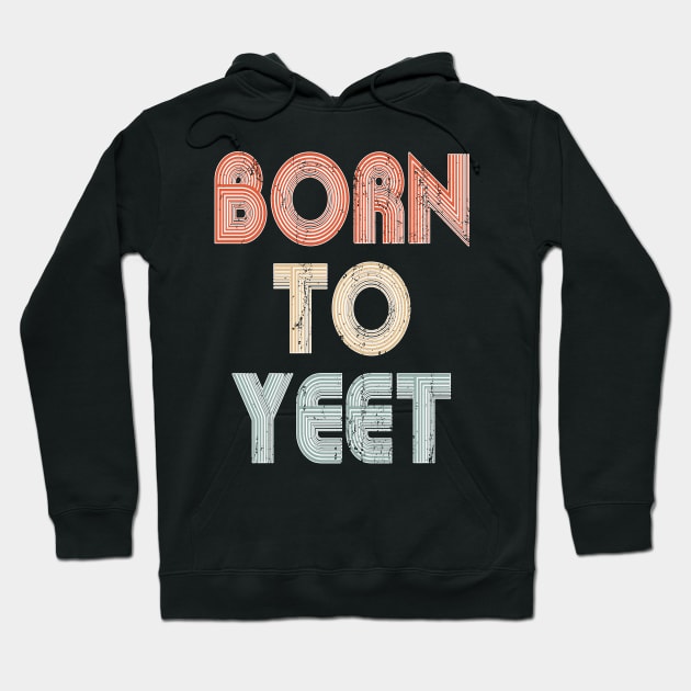 Born To YEET Tshirt Meme Yeeting Dab Shirt Yeet Or Be Yeeted Hoodie by PomegranatePower